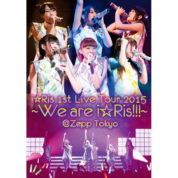 i☆Ris 1st Live Tour 2015 ～We are i☆Ris!!!～＠Zepp Tokyo